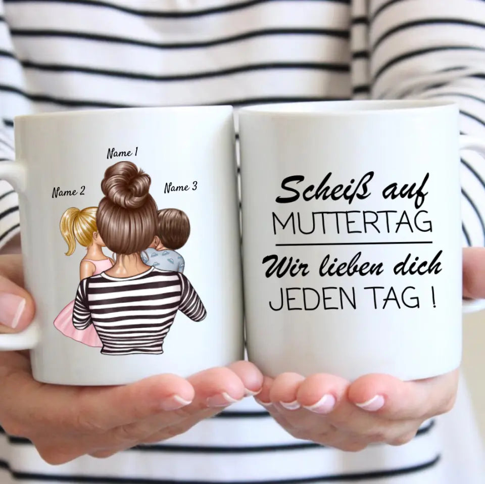 Scheiss auf Muttertag, wir lieben dich jeden Tag - Personalisierte Tasse (1-4 Kinder, Muttertag)