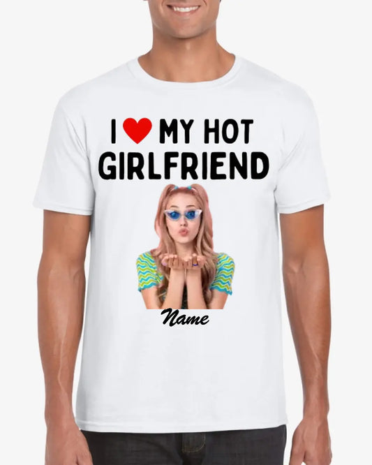 I love my hot girlfriend - Personalisiertes Foto T-Shirt (100% Baumwolle, Unisex)