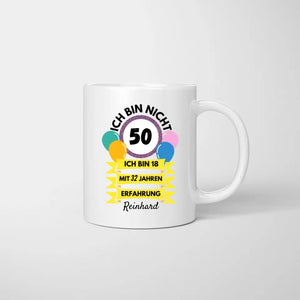 Ich bin nicht 50, ich bin 18 mit 32 Jahren Erfahrung - Personalisierte Tasse zum Geburtstag 30, 40, 50, 60, 70, 80 Jahre (Alter & Namen individualisieren)
