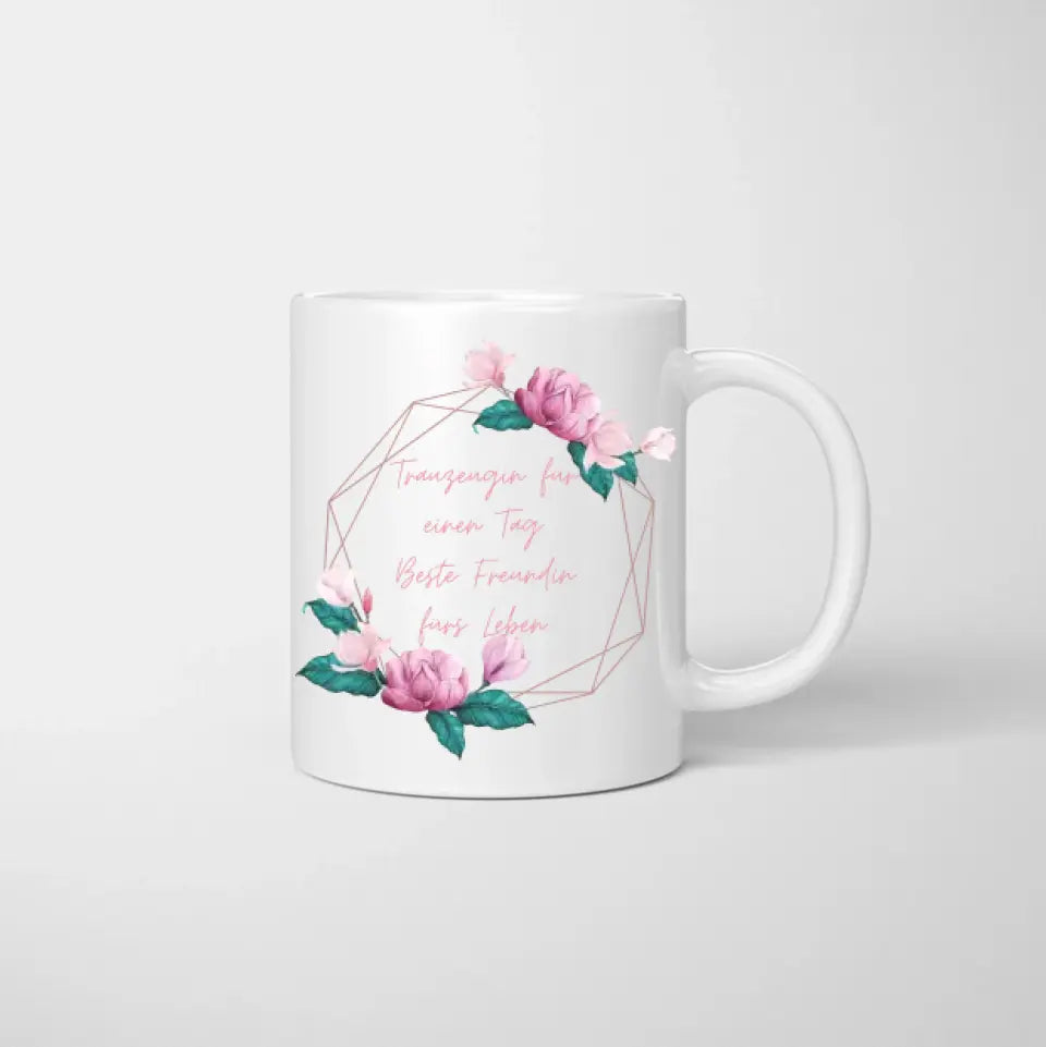 Trauzeugin für einen Tag, Beste Freundin fürs Leben - Personalisierte Tasse zur Verlobung/ Hochzeit