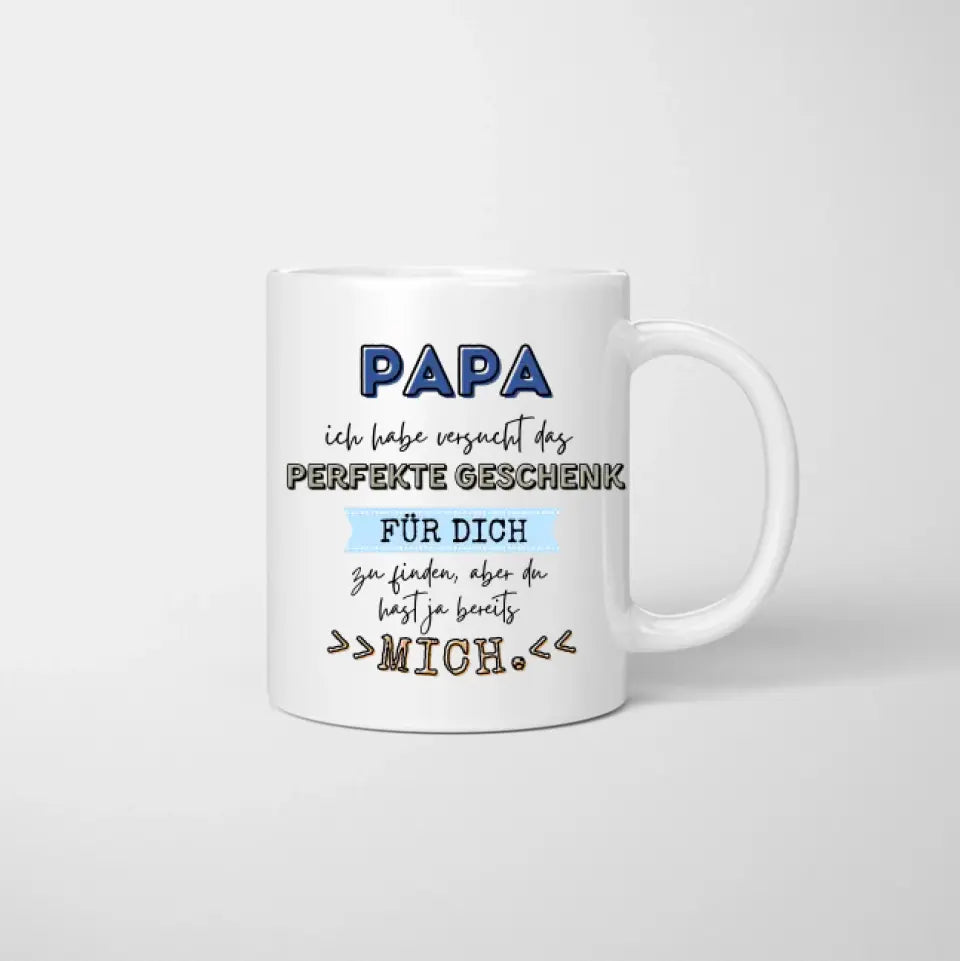 Papa perfektes Geschenk, du hast ja schon mich - Personalisierte Tasse für Väter (mit 1-4 Kinder)