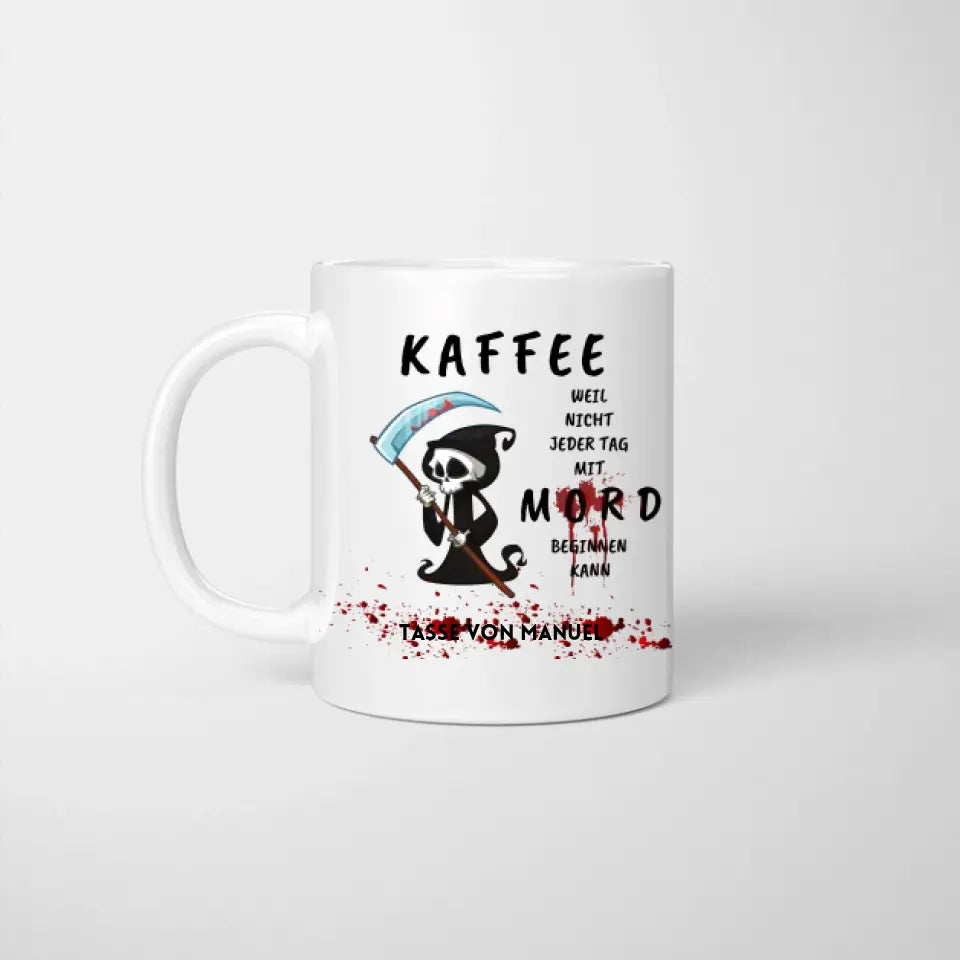 Kaffeetasse personalisiert für Kollegen, Kolleginnen, Bürotasse lustig, nicht jeder Tag mit Mord beginnen