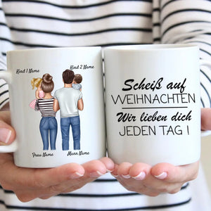 Personalisierte Familien Tasse "Vergiss Weihnachten, Wir lieben dich JEDEN TAG" (Eltern, 1-4 Kinder)