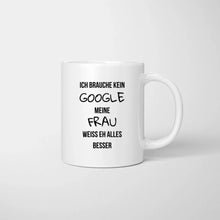 Load image into Gallery viewer, Brauche kein Google, meine Frau weiss eh alles besser - Personalisierte Pärchen-Tasse
