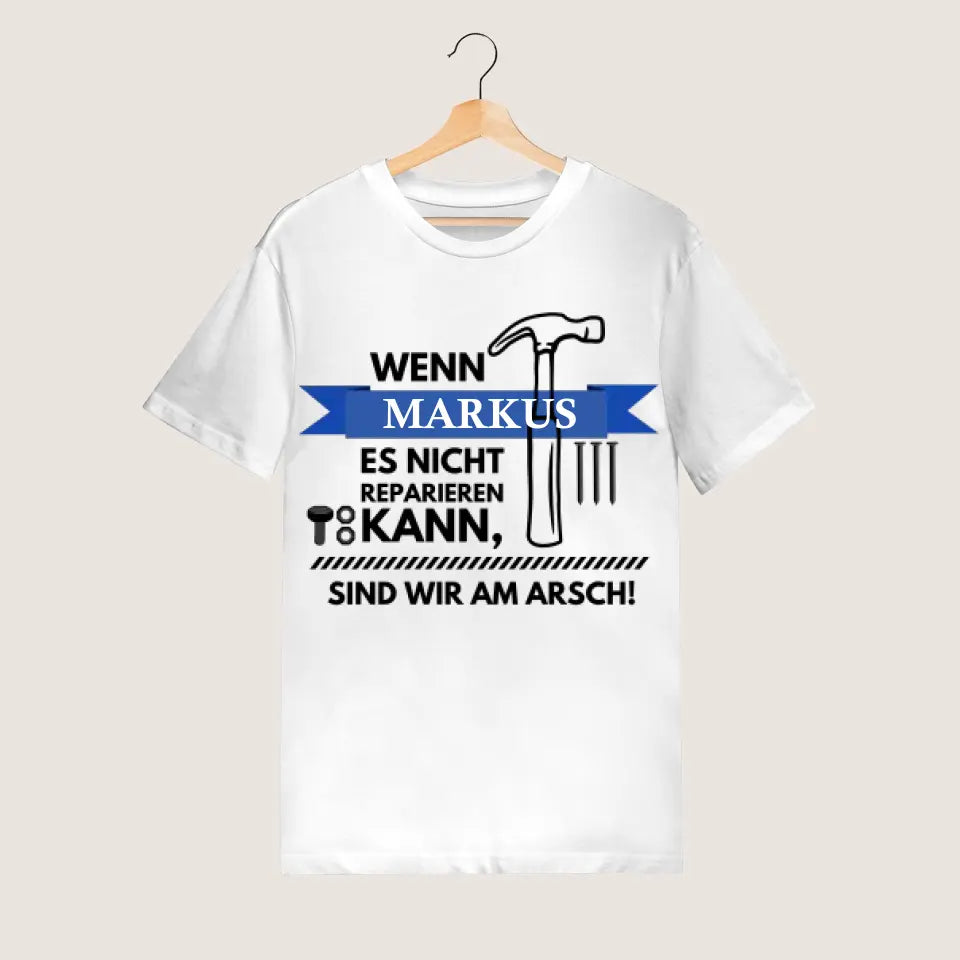 Wenn Papa es nicht reparieren kann, sind wir am Arsch - Personalisiertes T-Shirt für Männer (100% Baumwolle, Unisex)